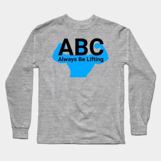 ABC Always be lifting Long Sleeve T-Shirt
